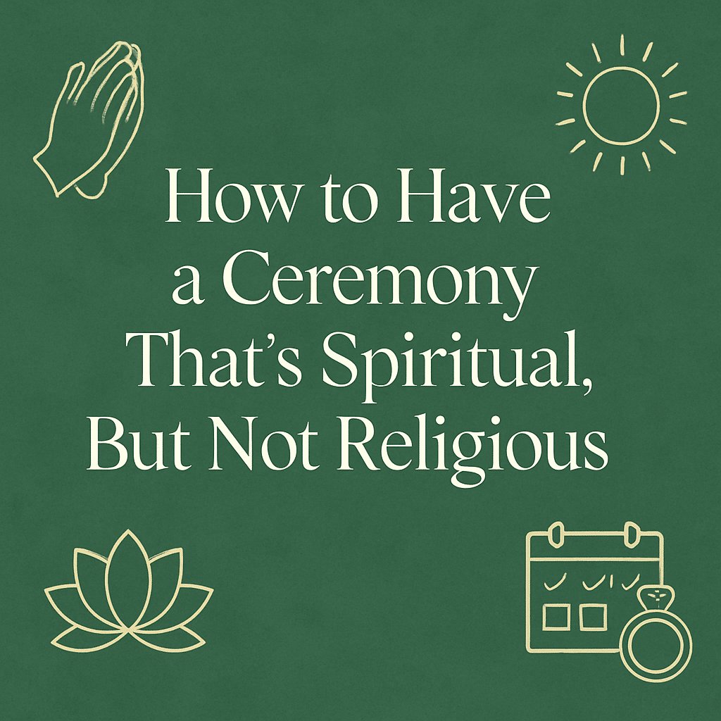A graphic design image features the title “How to Have a Ceremony That’s Spiritual, But Not Religious” in elegant cream-colored font over a green textured background. The design includes line illustrations of praying hands, a sun, a lotus flower, and a wedding ring with a calendar—symbolizing spirituality and intentional wedding planning.